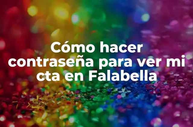 Cómo Hacer Contraseña para Ver Mi Cta en Falabella