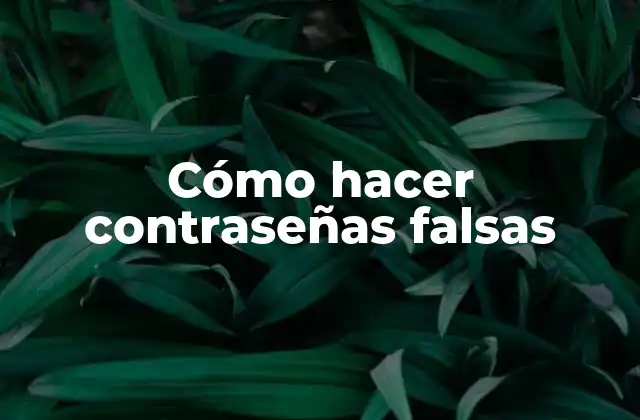 Cómo Hacer Contraseñas Falsas