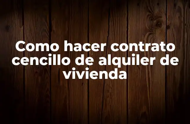 Como Hacer Contrato Cencillo de Alquiler de Vivienda