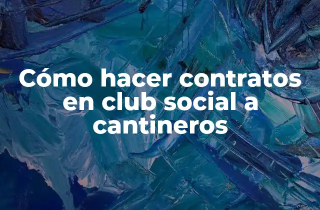 Cómo Hacer Contratos en Club Social a Cantineros