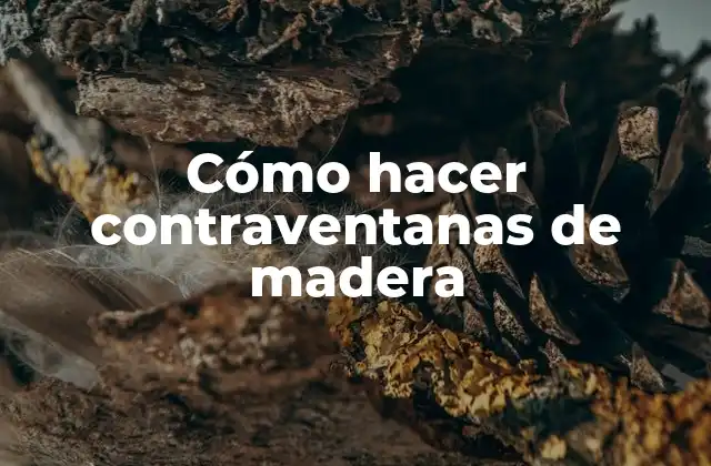 Cómo Hacer Contraventanas de Madera 2 Cómo hacer contraventanas de madera