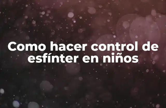 Como Hacer Control de Esfínter en Niños