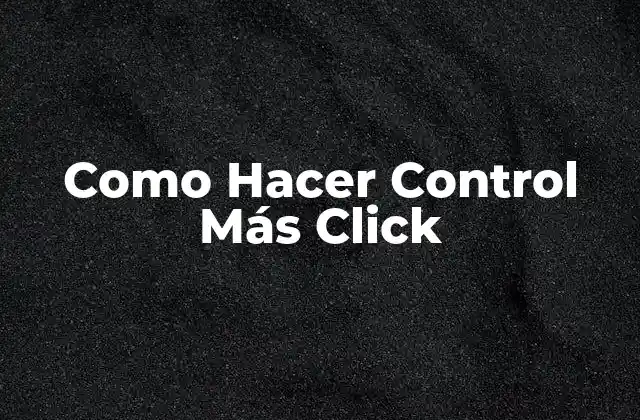Como Hacer Control Más Click 2 ¿Qué es el control de clicks y para qué sirve?
