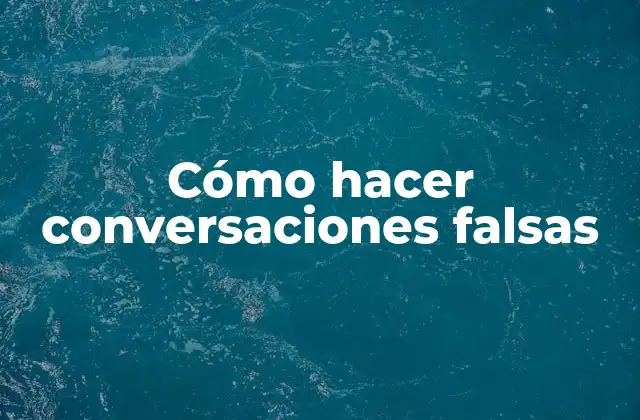 Cómo Hacer Conversaciones Falsas