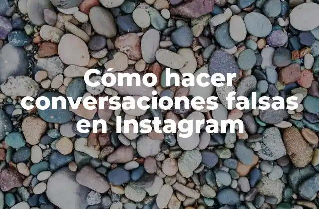 Cómo Hacer Conversaciones Falsas en Instagram