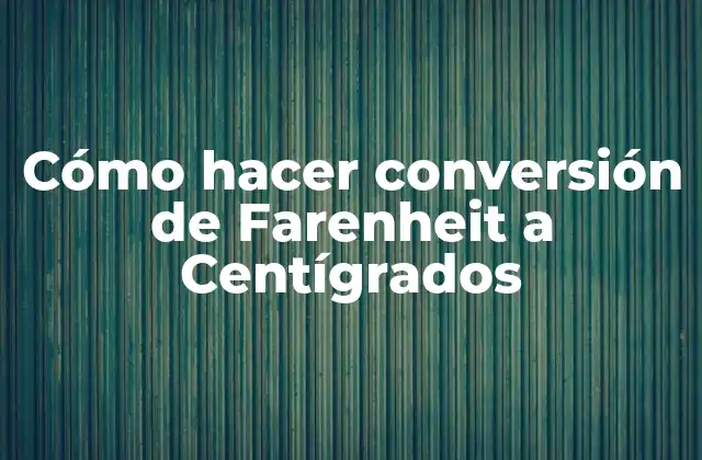 Conversión de Farenheit a Centígrados