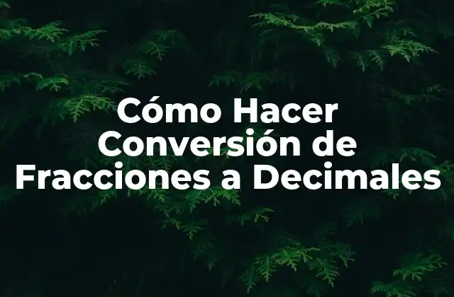 Cómo Hacer Conversión de Fracciones a Decimales