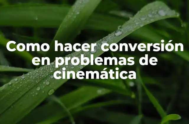 Como Hacer Conversión en Problemas de Cinemática