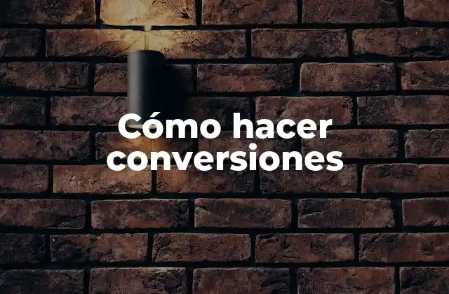 Cómo Hacer Conversiones