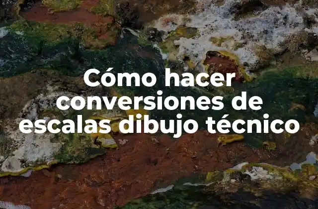 Cómo Hacer Conversiones de Escalas Dibujo Técnico