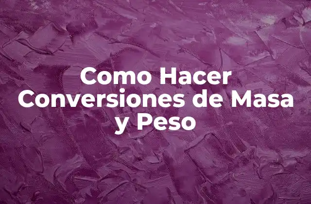 Como Hacer Conversiones de Masa y Peso