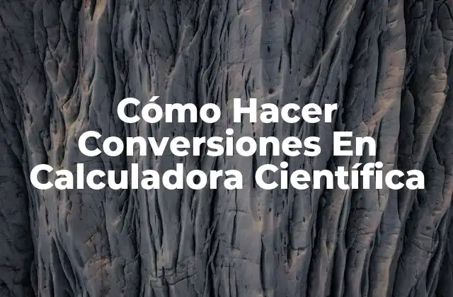 Cómo Hacer Conversiones en Calculadora Científica