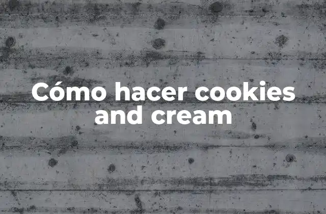 Cómo Hacer Cookies And Cream