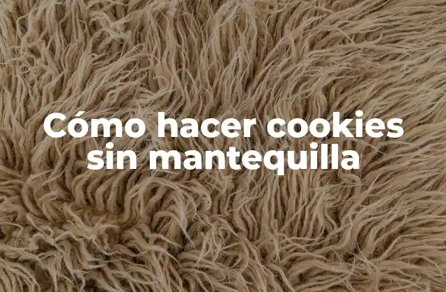 Cómo Hacer Cookies sin Mantequilla