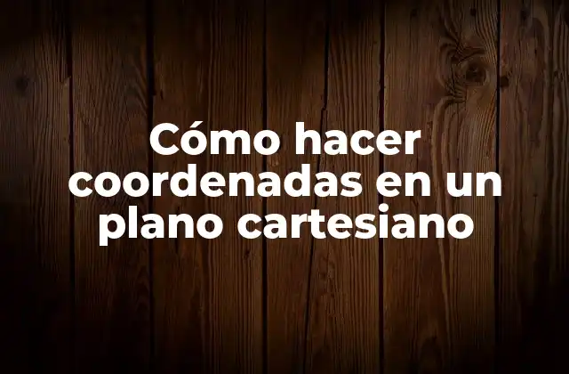 Cómo Hacer Coordenadas en un Plano Cartesiano