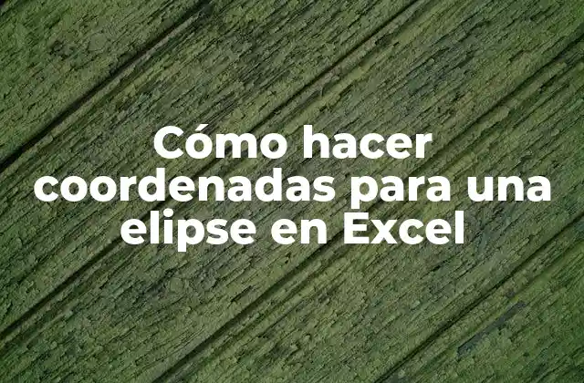 Cómo Hacer Coordenadas para una Elipse en Excel