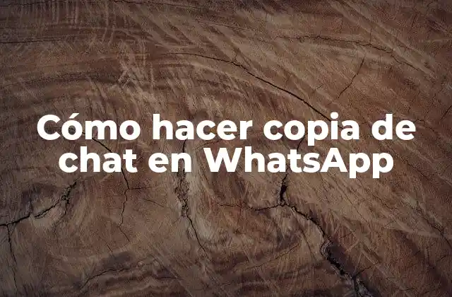 Cómo Hacer Copia de Chat en Whatsapp