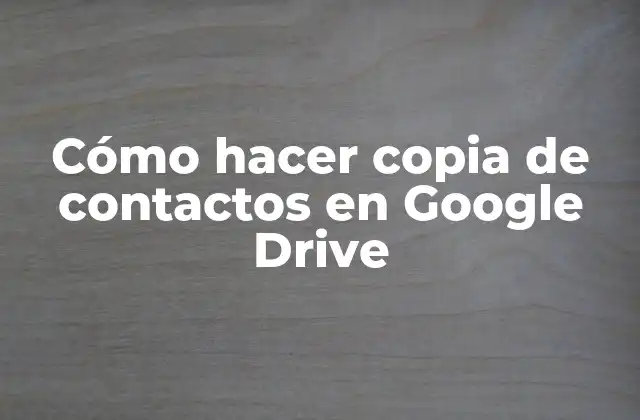 Cómo Hacer Copia de Contactos en Google Drive