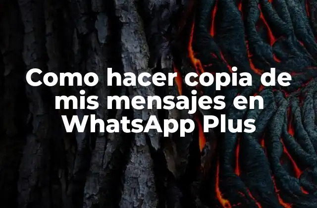 Como Hacer Copia de Mis Mensajes en Whatsapp Plus 2 WhatsApp Plus, la aplicación de mensajería instantánea que te permite hacer copias de seguridad de tus conversaciones