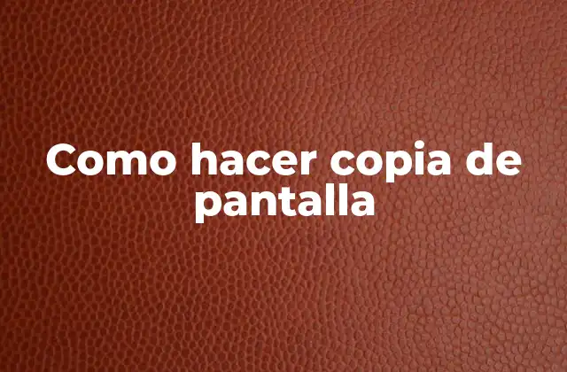 Como Hacer Copia de Pantalla