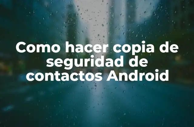 Como Hacer Copia de Seguridad de Contactos Android