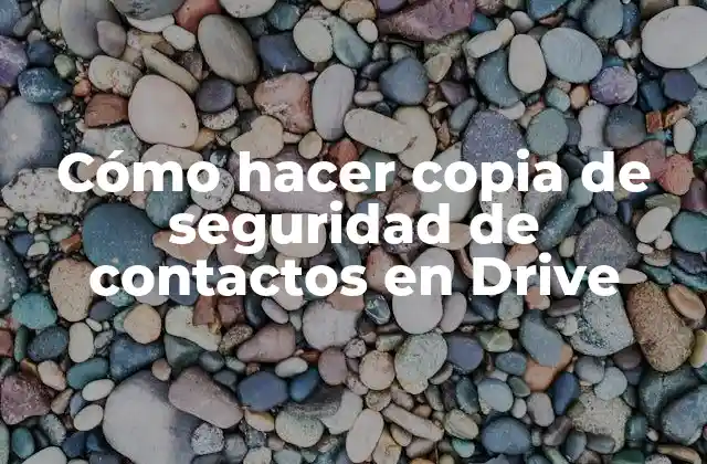 Cómo Hacer Copia de Seguridad de Contactos en Drive