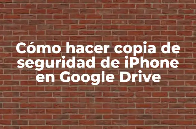 Cómo Hacer Copia de Seguridad de Iphone en Google Drive