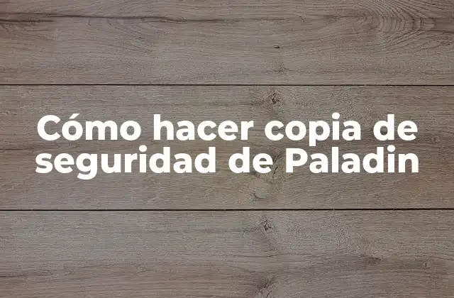 Cómo Hacer Copia de Seguridad de Paladin
