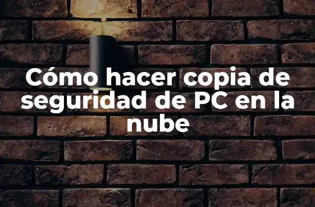 Cómo Hacer Copia de Seguridad de Pc en la Nube