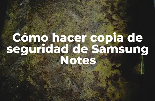 Cómo Hacer Copia de Seguridad de Samsung Notes