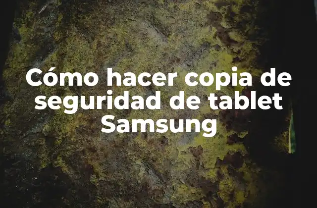 Cómo Hacer Copia de Seguridad de Tablet Samsung