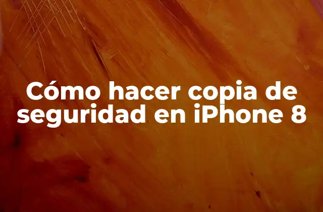 Cómo Hacer Copia de Seguridad en Iphone 8