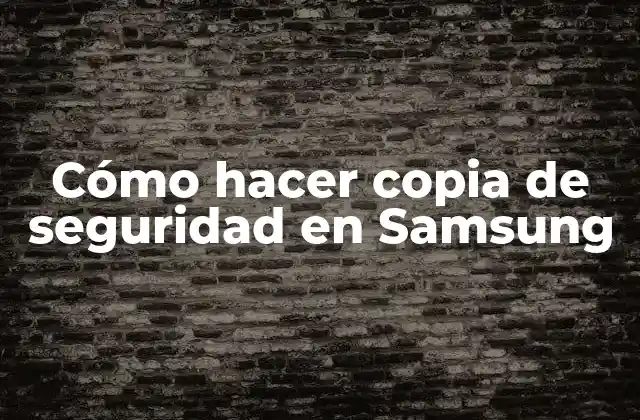Cómo Hacer Copia de Seguridad en Samsung