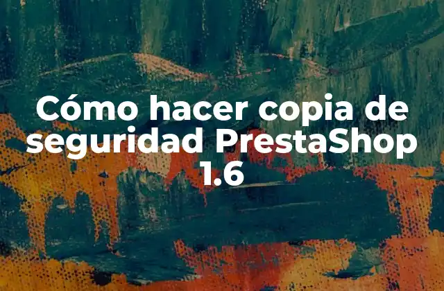 Cómo Hacer Copia de Seguridad Prestashop 1.6