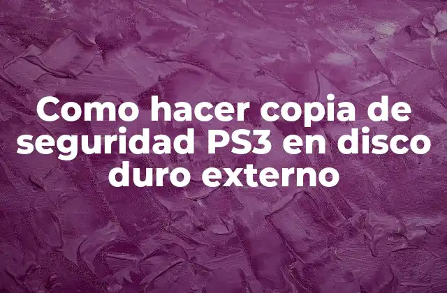 Como Hacer Copia de Seguridad Ps3 en Disco Duro Externo
