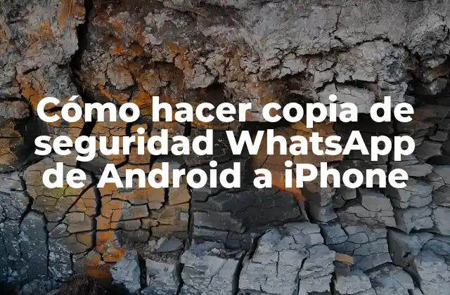 Cómo Hacer Copia de Seguridad Whatsapp de Android a Iphone