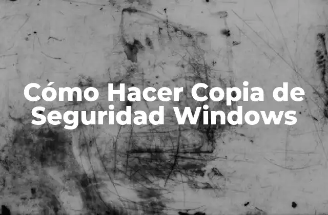 ¿Qué es una Copia de Seguridad y por qué es Importante en Windows?
