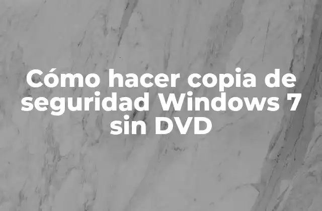 Cómo Hacer Copia de Seguridad Windows 7 sin Dvd