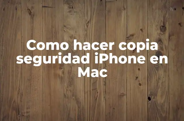 Como Hacer Copia Seguridad Iphone en Mac