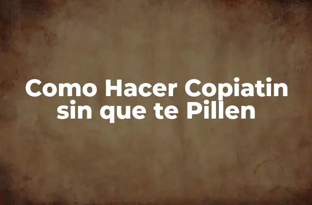 Como Hacer Copiatin sin que Te Pillen