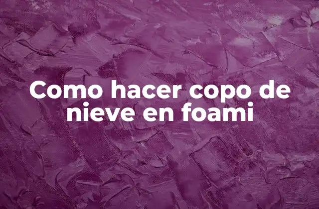 ¿Qué es un copo de nieve en foami?