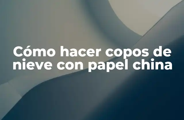Cómo Hacer Copos de Nieve con Papel China