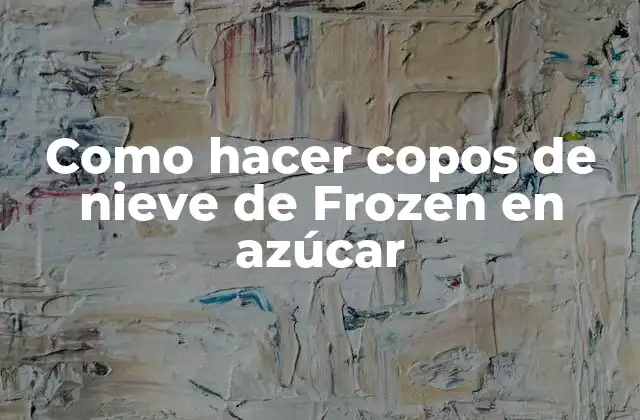 Como Hacer Copos de Nieve de Frozen en Azúcar