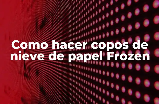 Como Hacer Copos de Nieve de Papel Frozen