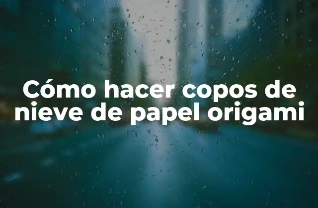 Cómo Hacer Copos de Nieve de Papel Origami