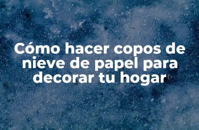 Historia detrás de los copos de nieve de papel
