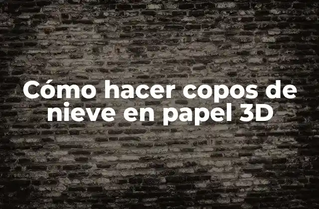 Cómo Hacer Copos de Nieve en Papel 3d