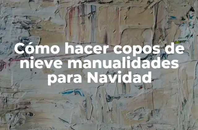 Cómo Hacer Copos de Nieve Manualidades para Navidad