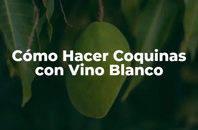 Cómo Hacer Coquinas con Vino Blanco
