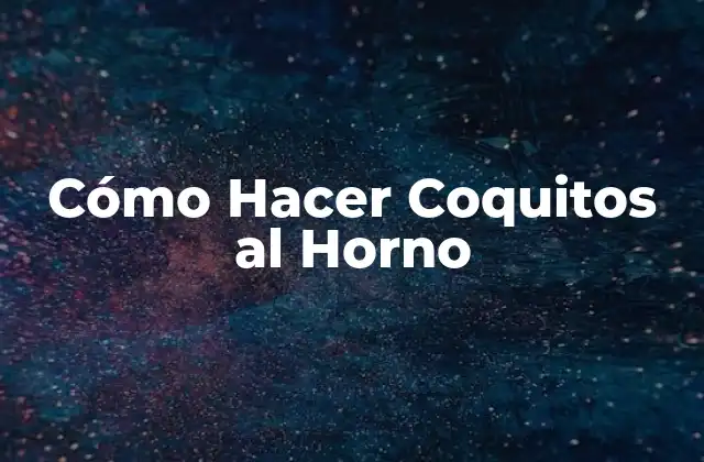Cómo Hacer Coquitos Al Horno